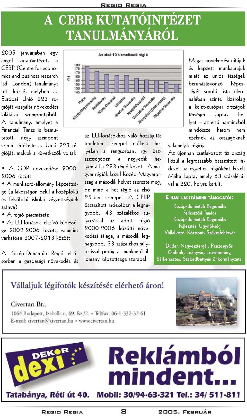 A tanulmány, amelyet a Financial Times is bemutatott, négy szempont szerint értékelte az Unió 223 régióját, melyek a következők voltak: A GDP növekedése 2000-2006 között A munkaerő-állomány