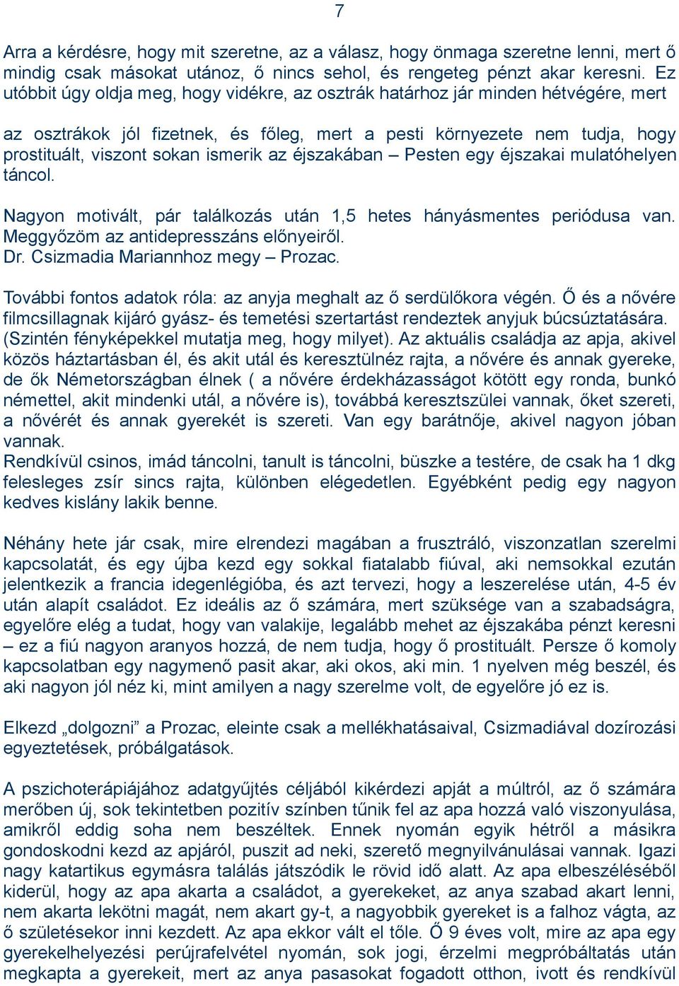 az éjszakában Pesten egy éjszakai mulatóhelyen táncol. Nagyon motivált, pár találkozás után 1,5 hetes hányásmentes periódusa van. Meggyőzöm az antidepresszáns előnyeiről. Dr.