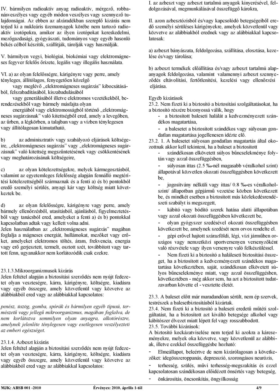 tudományos vagy egyéb hasonló békés célból készítik, szállítják, tárolják vagy használják. V.