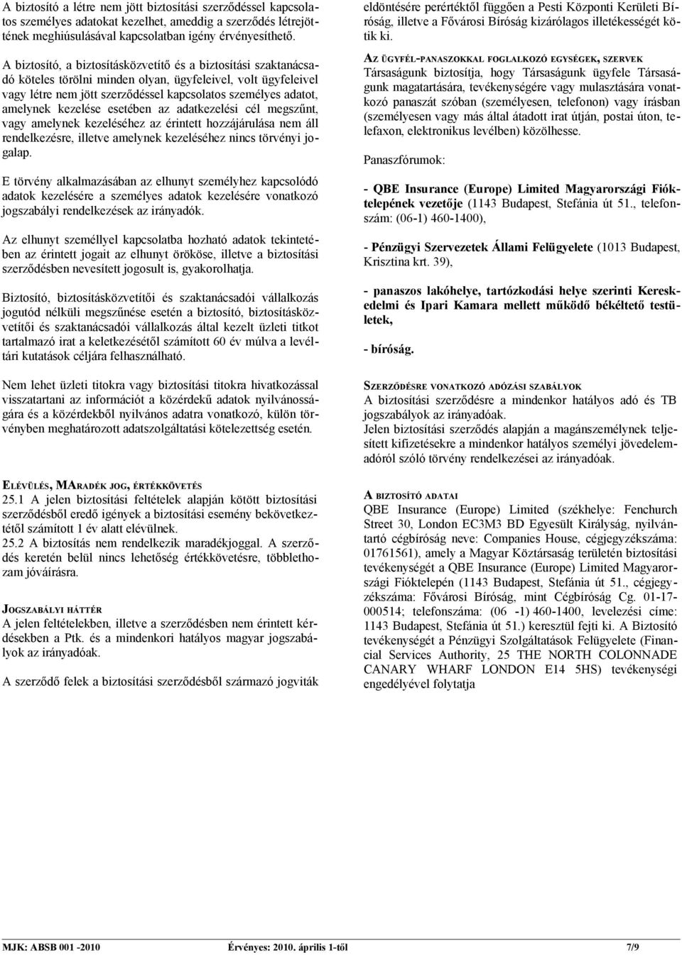 kezeléséhez az érintett hozzájárulása nem áll rendelkezésre, illetve amelynek kezeléséhez nincs törvényi jogalap.