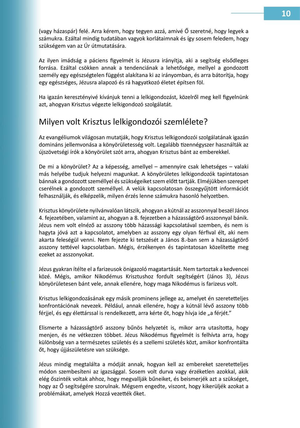 Ezáltal csökken annak a tendenciának a lehetősége, mellyel a gondozott személy egy egészségtelen függést alakítana ki az irányomban, és arra bátorítja, hogy egy egészséges, Jézusra alapozó és rá