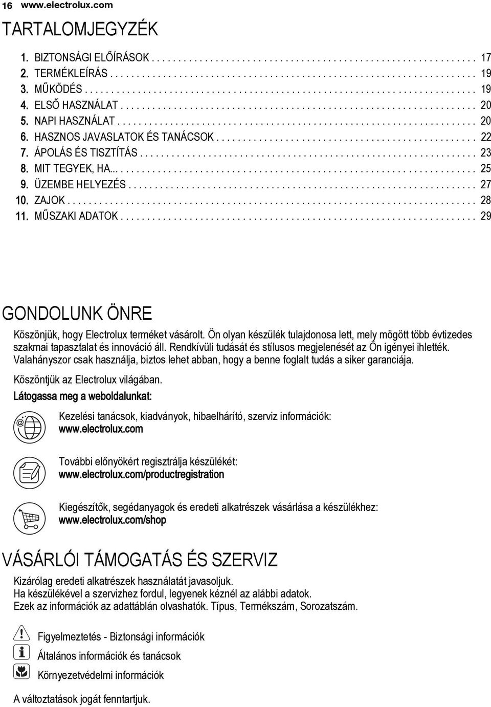 HASZNOS JAVASLATOK ÉS TANÁCSOK................................................. 22 7. ÁPOLÁS ÉS TISZTÍTÁS................................................................ 23 8. MIT TEGYEK, HA...................................................................... 25 9.