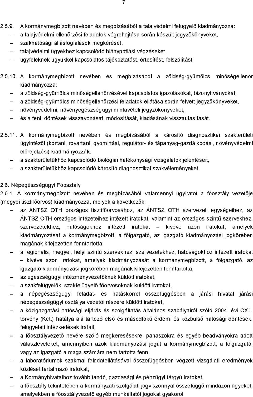 talajvédelmi ügyekhez kapcsolódó hiánypótlási végzéseket, ügyfeleknek ügyükkel kapcsolatos tájékoztatást, értesítést, felszólítást. 2.5.10.