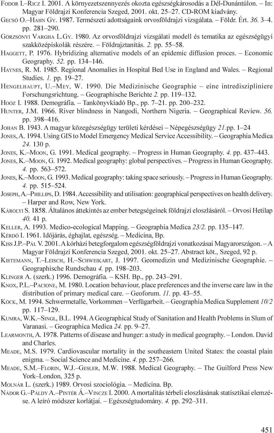 Az orvosföldrajzi vizsgálati modell és tematika az egészségügyi szakközépiskolák részére. Földrajztanítás. 2. pp. 55 58. HAGGETT, P. 1976.