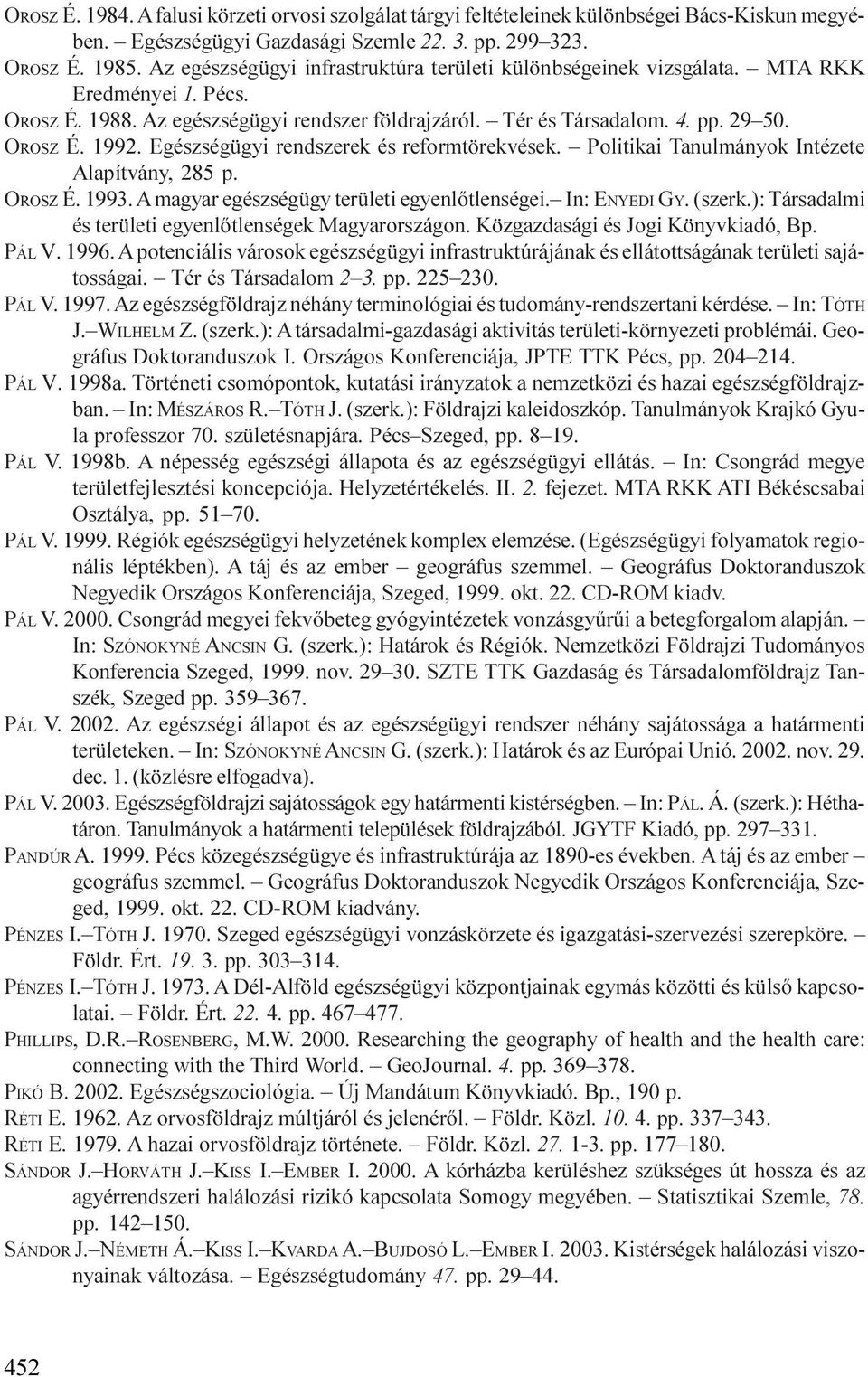 Egészségügyi rendszerek és reformtörekvések. Politikai Tanulmányok Intézete Alapítvány, 285 p. OROSZ É. 1993. A magyar egészségügy területi egyenlõtlenségei. In: ENYEDI GY. (szerk.