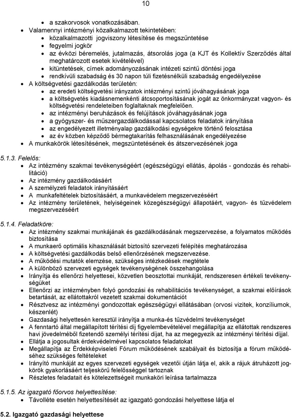 által meghatározott esetek kivételével) kitüntetések, címek adományozásának intézeti szintű döntési joga rendkívüli szabadság és 30 napon túli fizetésnélküli szabadság engedélyezése A költségvetési