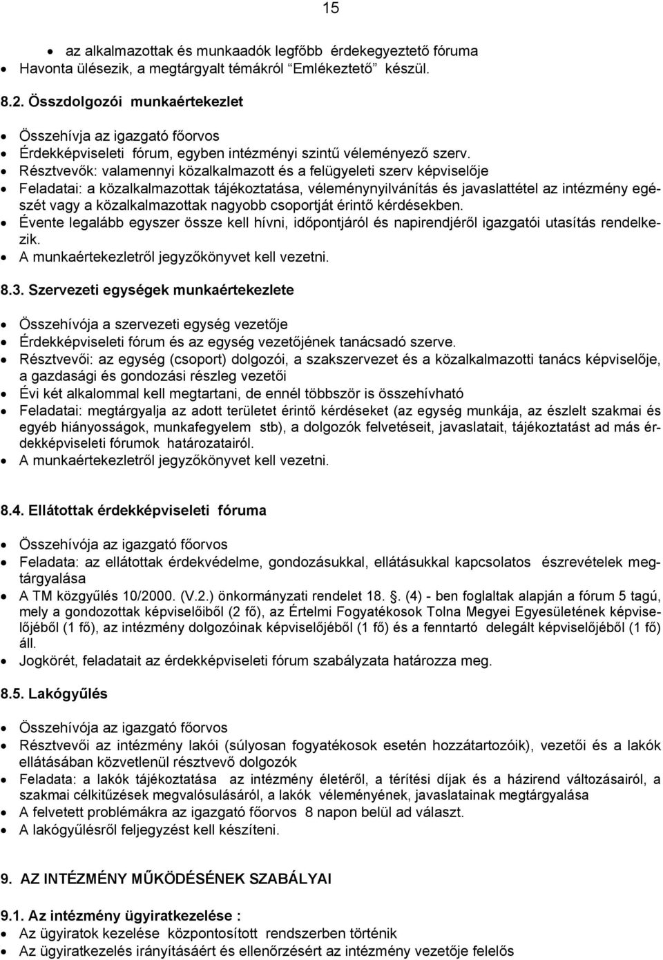 Résztvevők: valamennyi közalkalmazott és a felügyeleti szerv képviselője Feladatai: a közalkalmazottak tájékoztatása, véleménynyilvánítás és javaslattétel az intézmény egészét vagy a közalkalmazottak