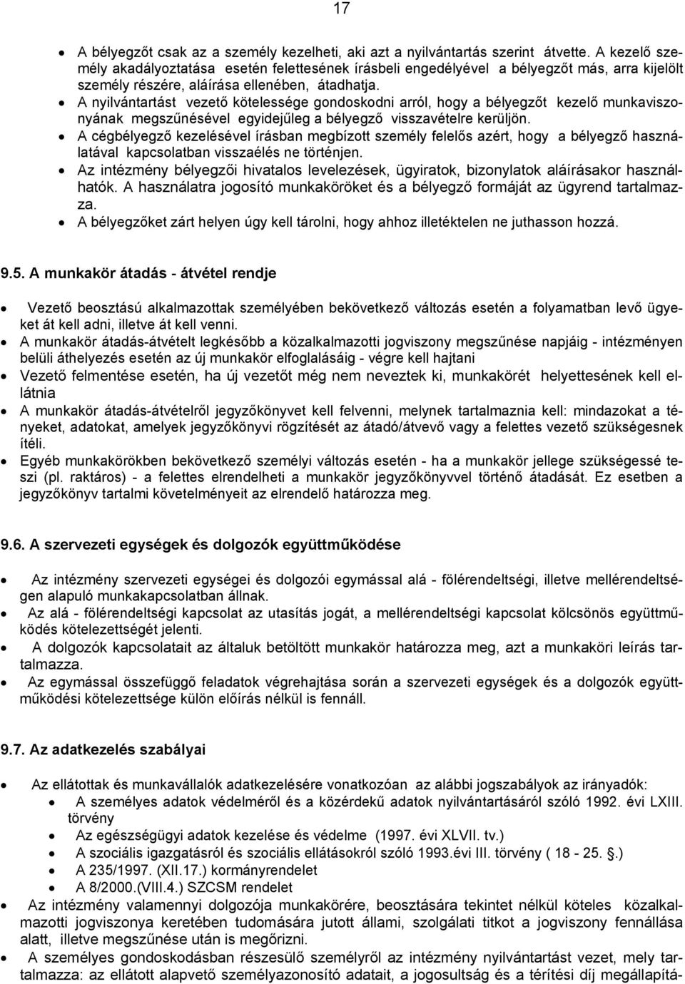 A nyilvántartást vezető kötelessége gondoskodni arról, hogy a bélyegzőt kezelő munkaviszonyának megszűnésével egyidejűleg a bélyegző visszavételre kerüljön.