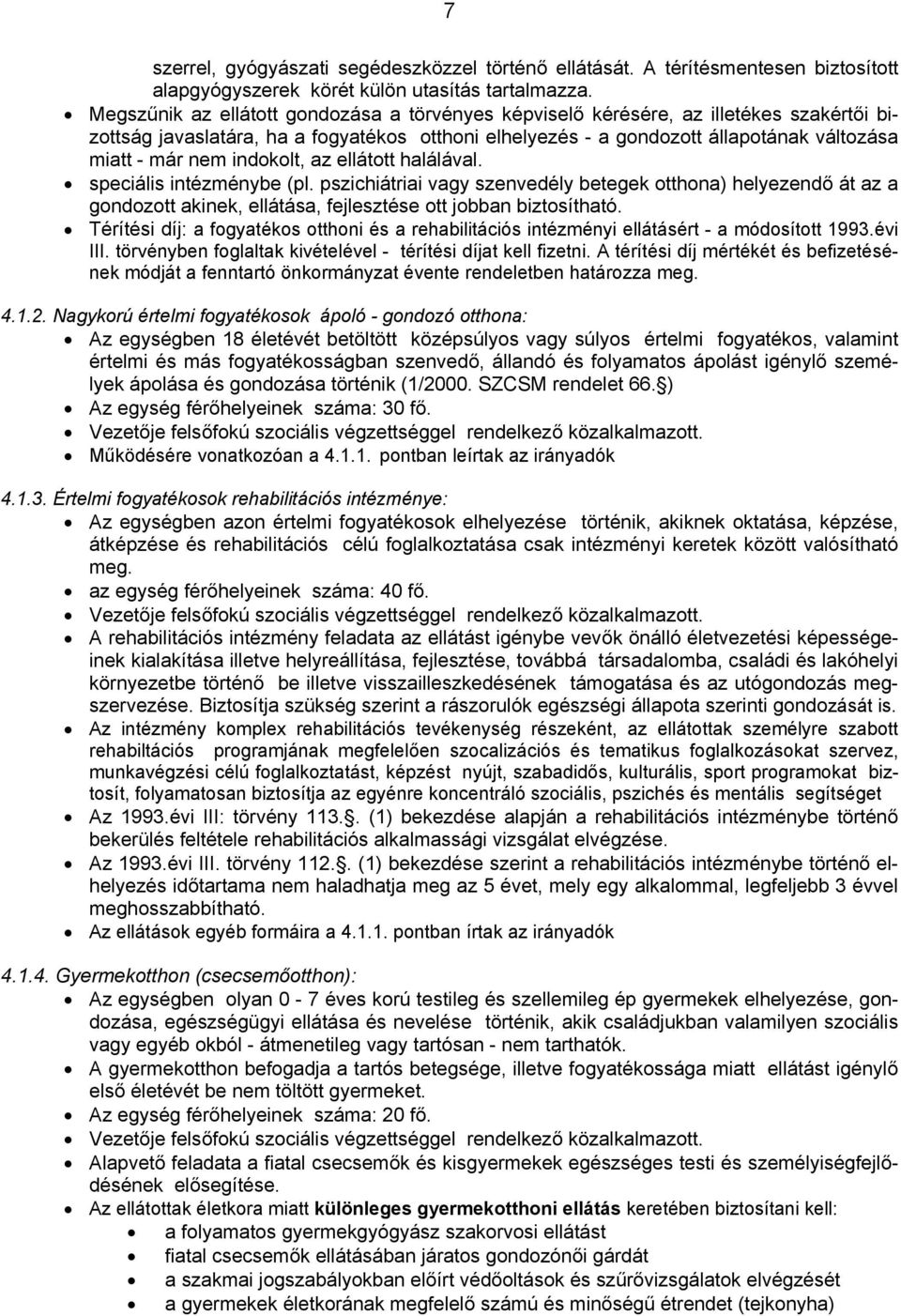 indokolt, az ellátott halálával. speciális intézménybe (pl. pszichiátriai vagy szenvedély betegek otthona) helyezendő át az a gondozott akinek, ellátása, fejlesztése ott jobban biztosítható.