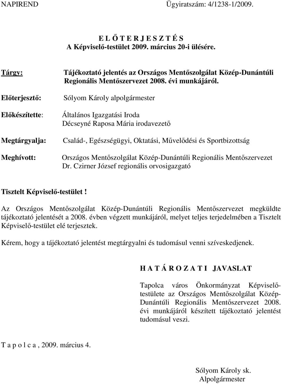 Sólyom Károly alpolgármester Általános Igazgatási Iroda Décseyné Raposa Mária irodavezető Család-, Egészségügyi, Oktatási, Művelődési és Sportbizottság Országos Mentőszolgálat Közép-Dunántúli