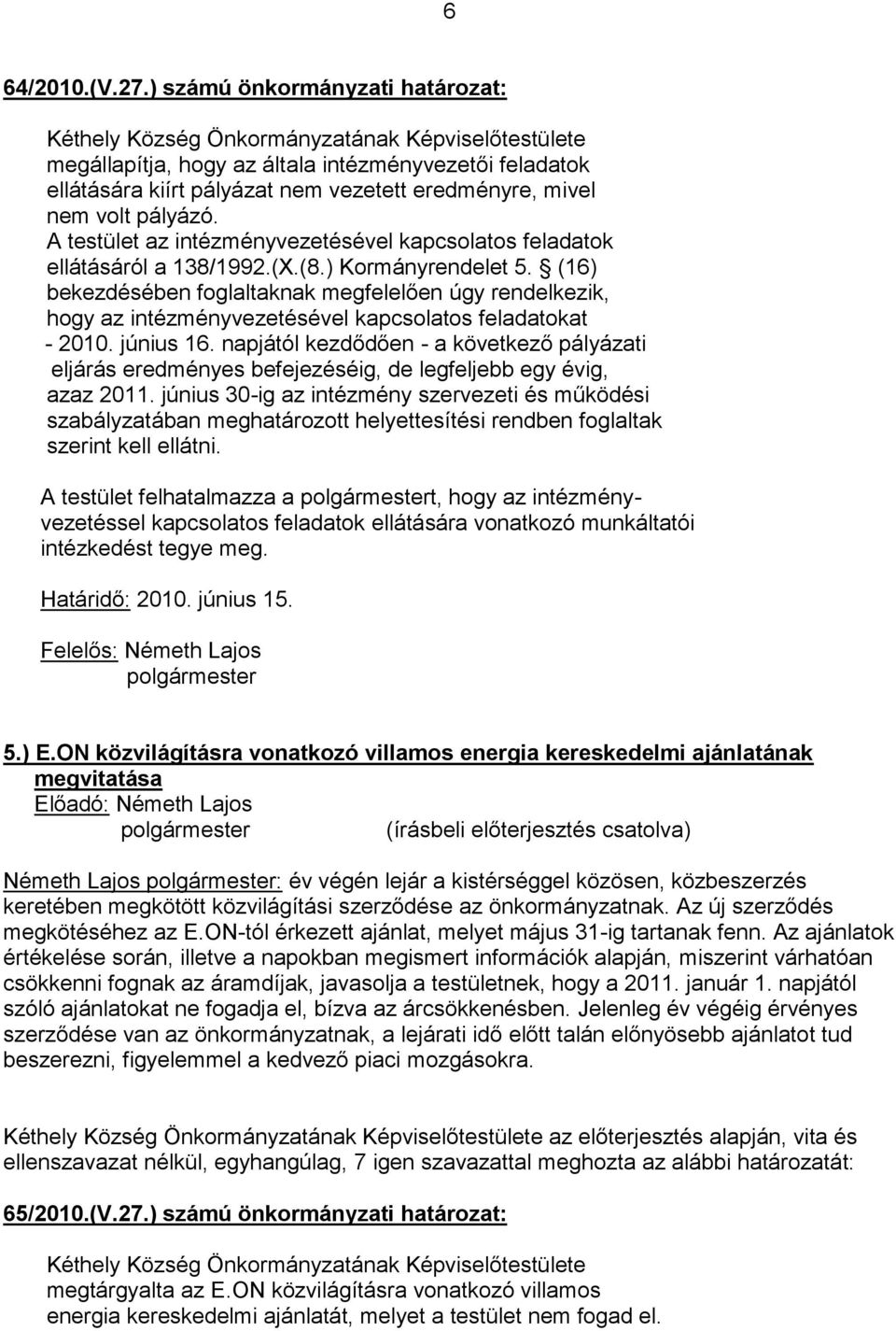 (16) bekezdésében foglaltaknak megfelelően úgy rendelkezik, hogy az intézményvezetésével kapcsolatos feladatokat - 2010. június 16.