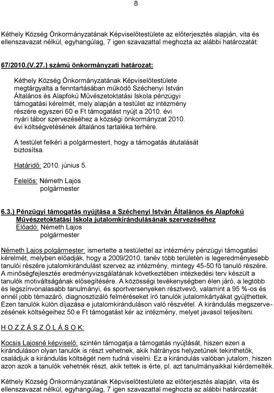 részére egyszeri 60 e Ft támogatást nyújt a 2010. évi nyári tábor szervezéséhez a községi önkormányzat 2010. évi költségvetésének általános tartaléka terhére.