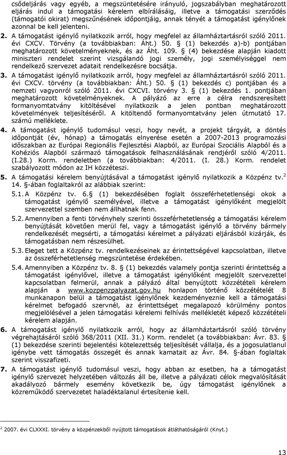 Törvény (a továbbiakban: Áht.) 50. (1) bekezdés a)-b) pontjában meghatározott követelményeknek, és az Áht. 109.