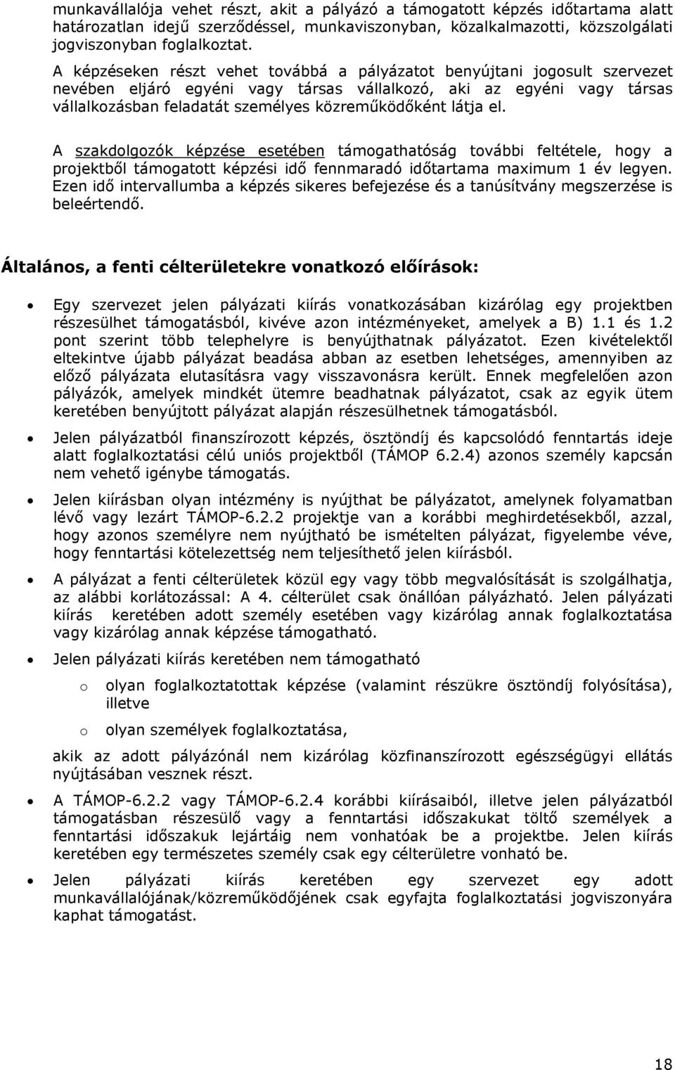 látja el. A szakdolgozók képzése esetében támogathatóság további feltétele, hogy a projektből támogatott képzési idő fennmaradó időtartama maximum 1 év legyen.