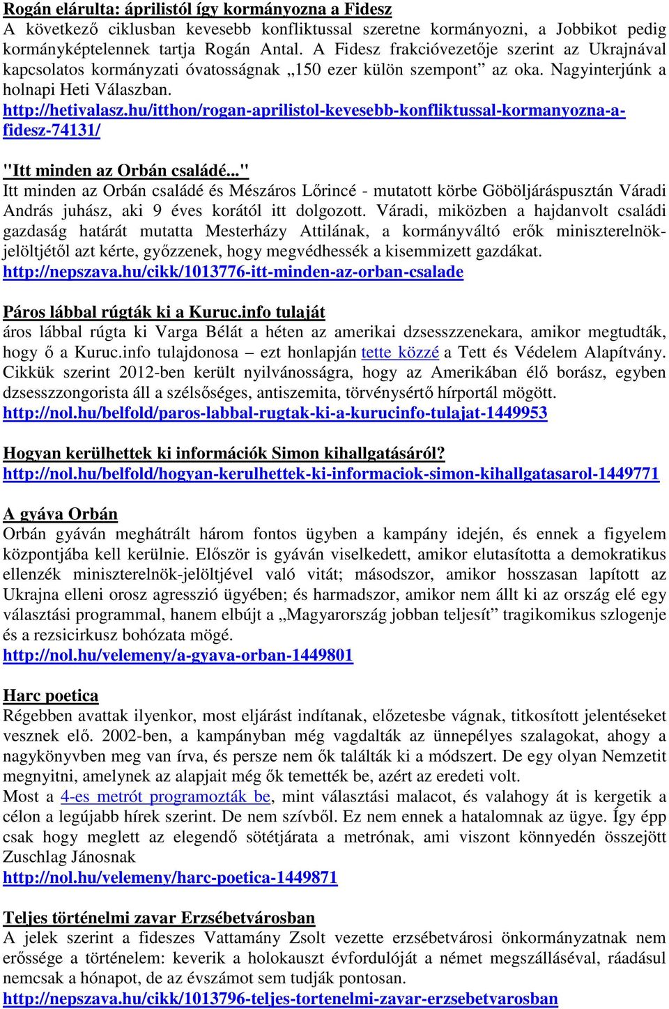 hu/itthon/rogan-aprilistol-kevesebb-konfliktussal-kormanyozna-afidesz-74131/ "Itt minden az Orbán családé.