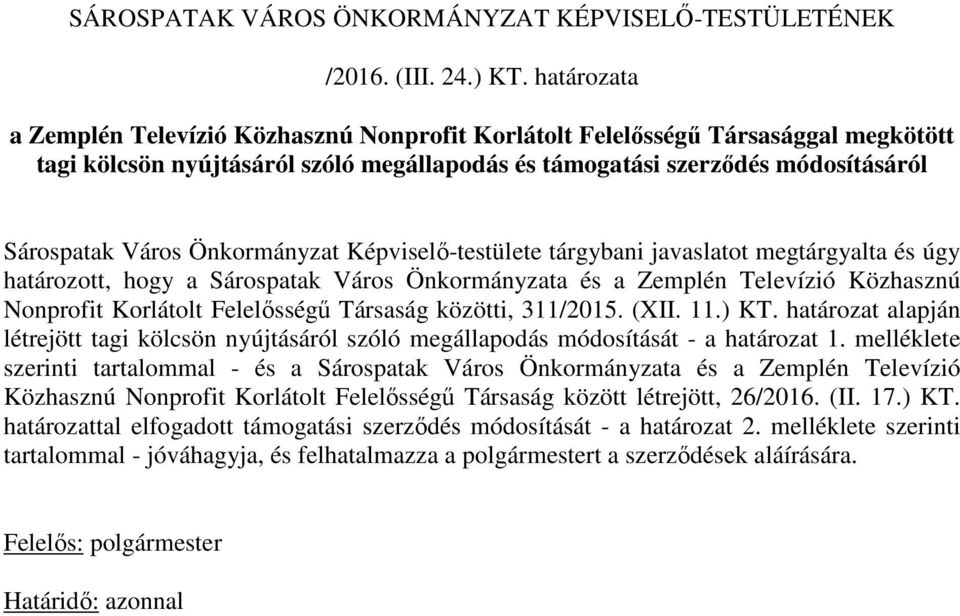 Önkormányzat Képviselő-testülete tárgybani javaslatot megtárgyalta és úgy határozott, hogy a Sárospatak Város Önkormányzata és a Zemplén Televízió Közhasznú Nonprofit Korlátolt Felelősségű Társaság