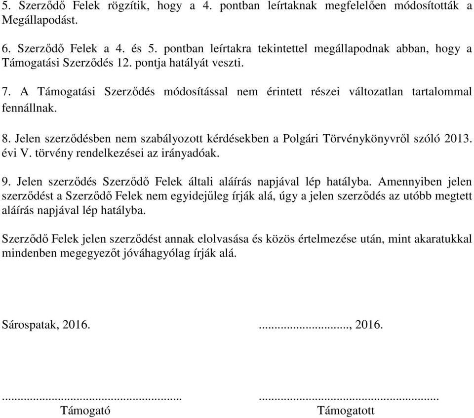 A Támogatási Szerződés módosítással nem érintett részei változatlan tartalommal fennállnak. 8. Jelen szerződésben nem szabályozott kérdésekben a Polgári Törvénykönyvről szóló 2013. évi V.