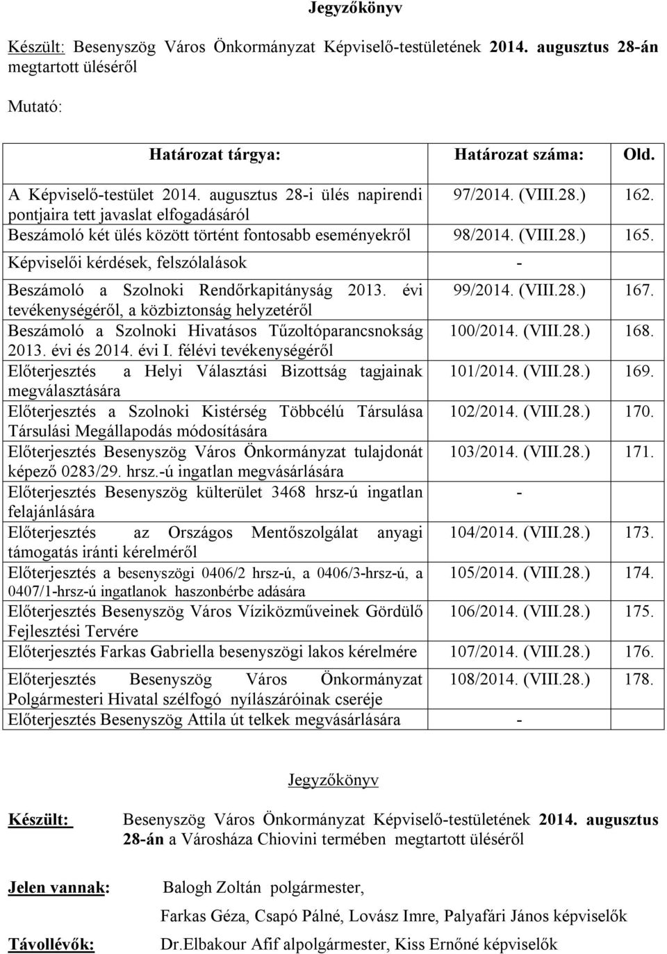 Képviselői kérdések, felszólalások - Beszámoló a Szolnoki Rendőrkapitányság 2013. évi 99/2014. (VIII.28.) 167.