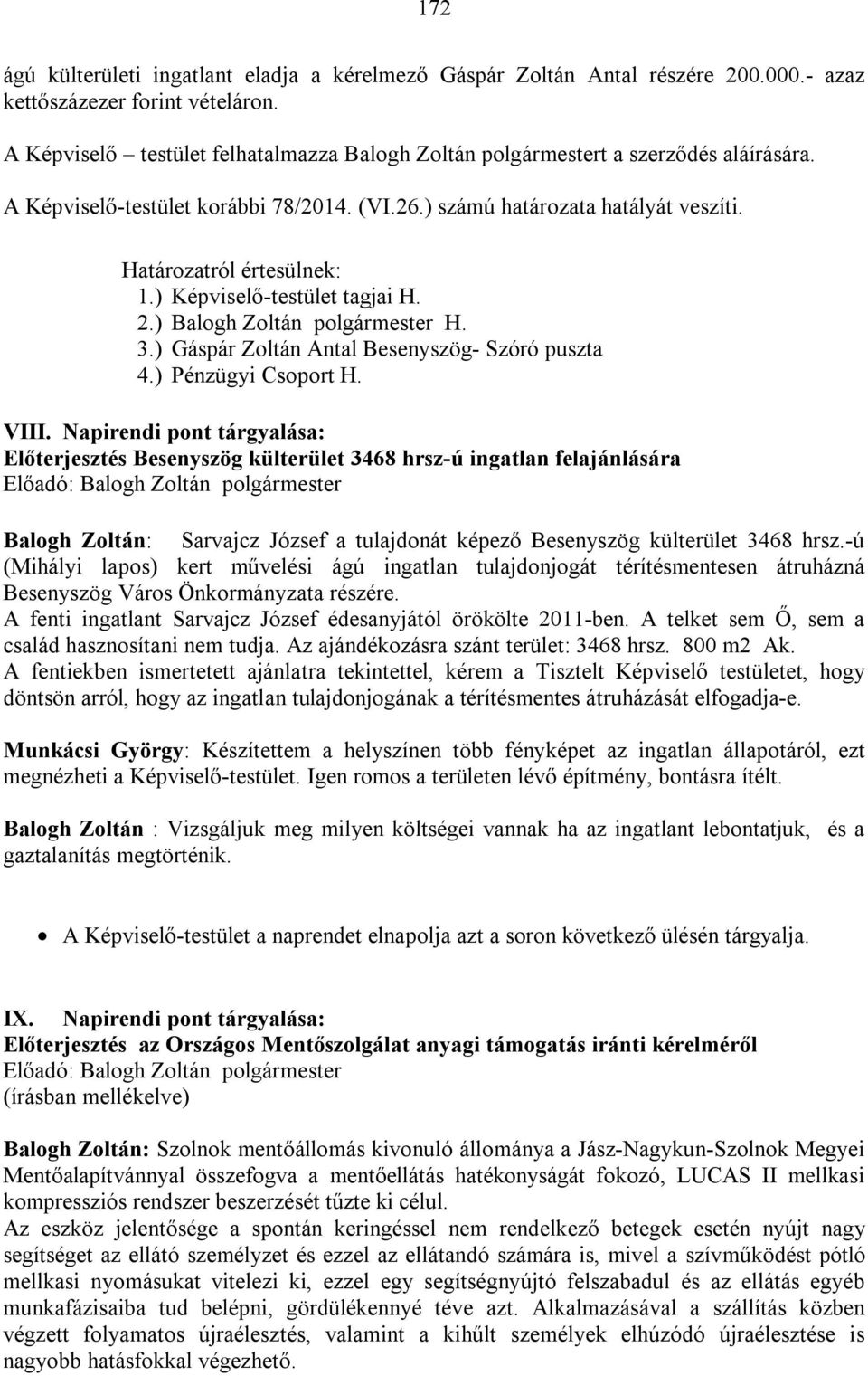 ) Képviselő-testület tagjai H. 2.) Balogh Zoltán polgármester H. 3.) Gáspár Zoltán Antal Besenyszög- Szóró puszta 4.) Pénzügyi Csoport H. VIII.