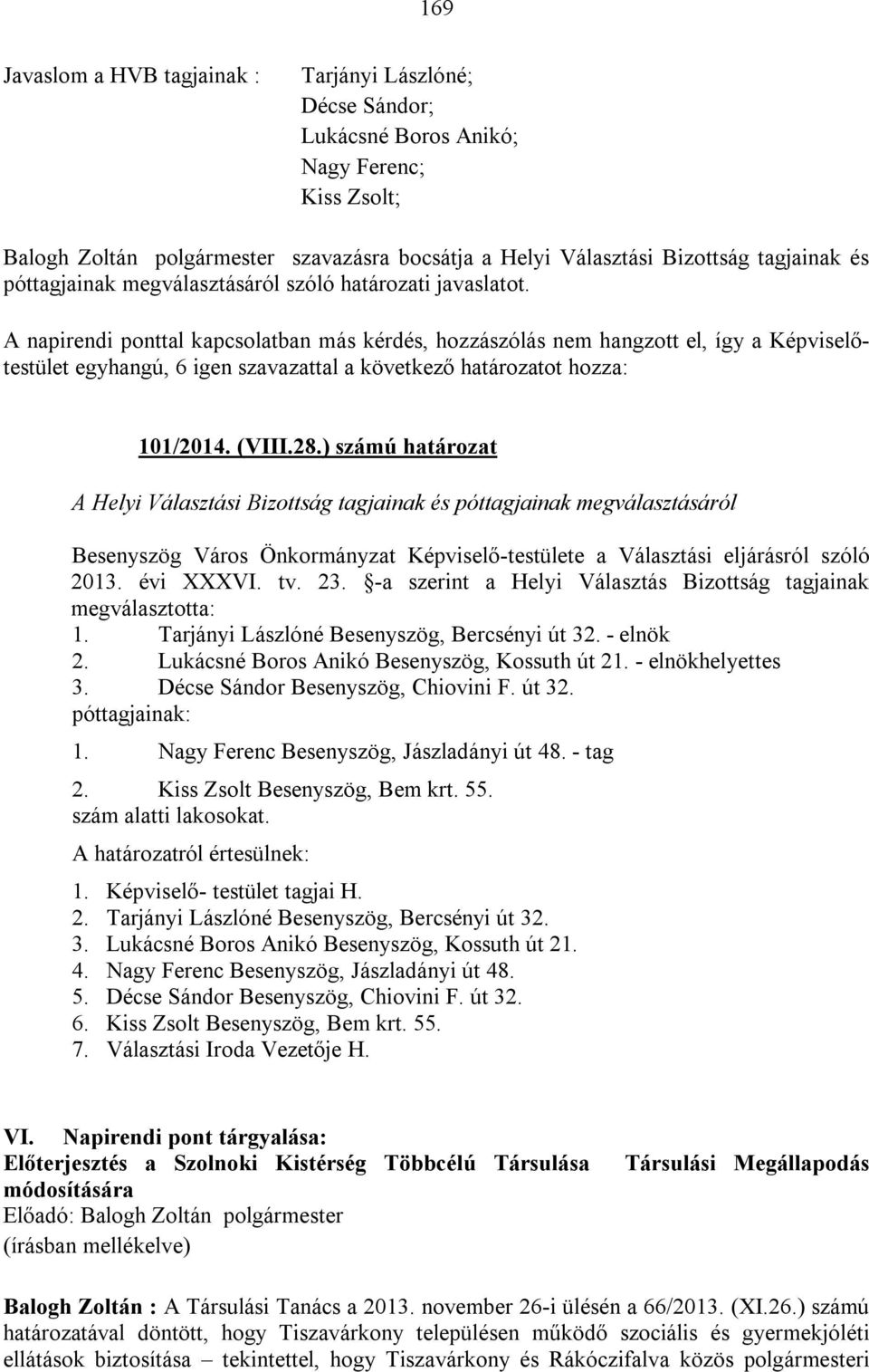 ) számú határozat A Helyi Választási Bizottság tagjainak és póttagjainak megválasztásáról Besenyszög Város Önkormányzat Képviselő-testülete a Választási eljárásról szóló 2013. évi XXXVI. tv. 23.