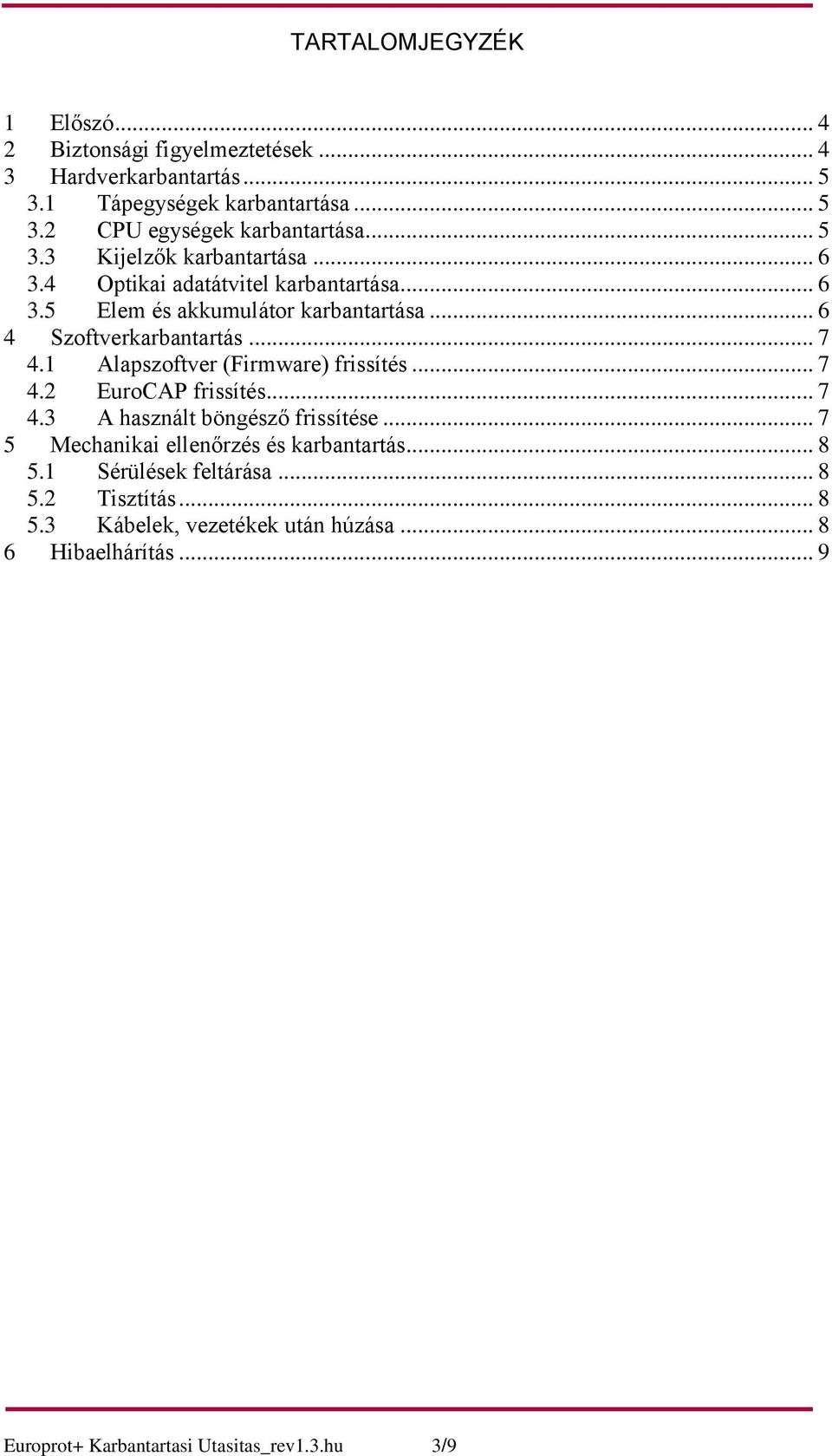 1 Alapszoftver (Firmware) frissítés... 7 4.2 EuroCAP frissítés... 7 4.3 A használt böngésző frissítése... 7 5 Mechanikai ellenőrzés és karbantartás... 8 5.