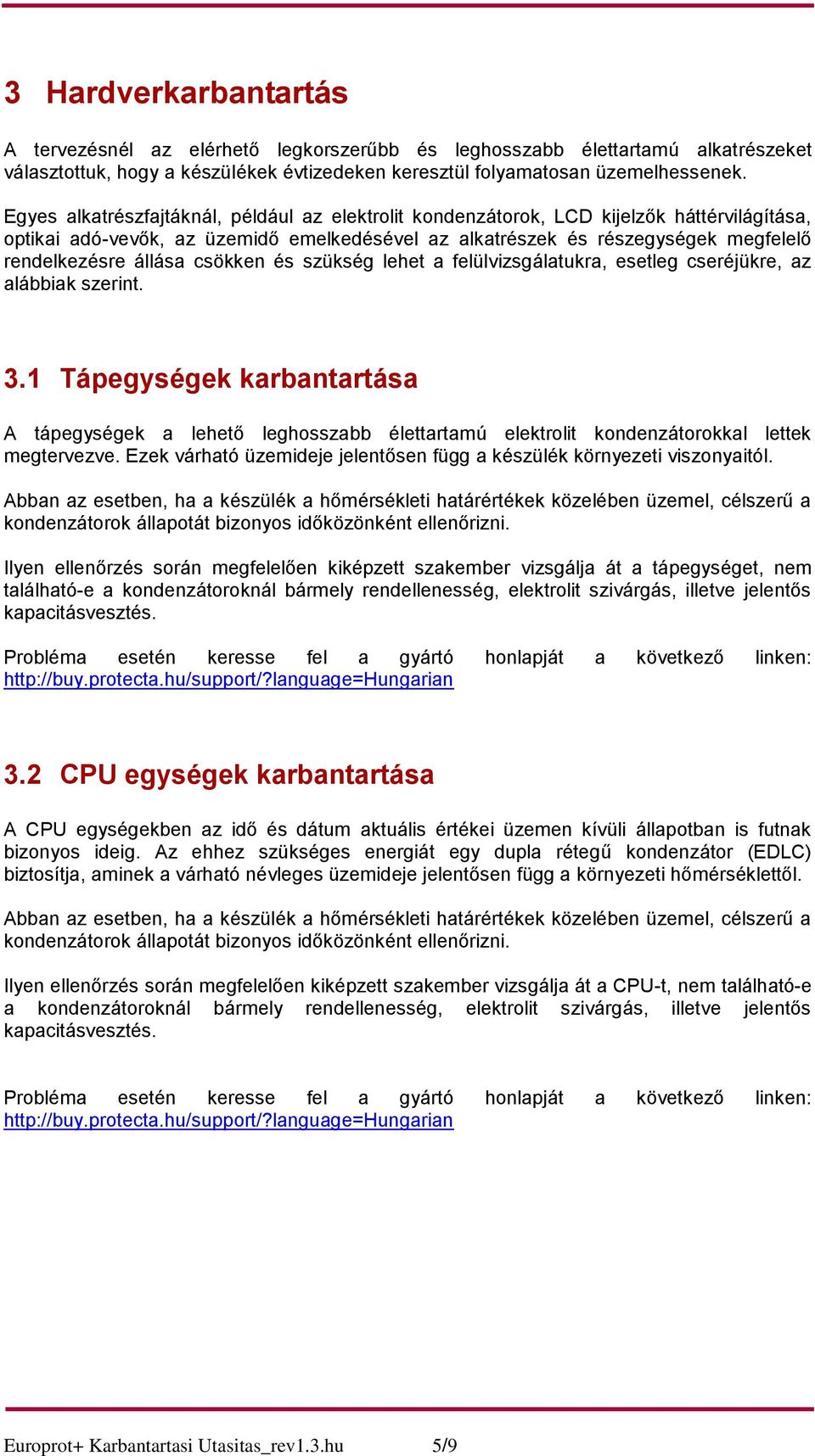 csökken és szükség lehet a felülvizsgálatukra, esetleg cseréjükre, az alábbiak szerint. 3.