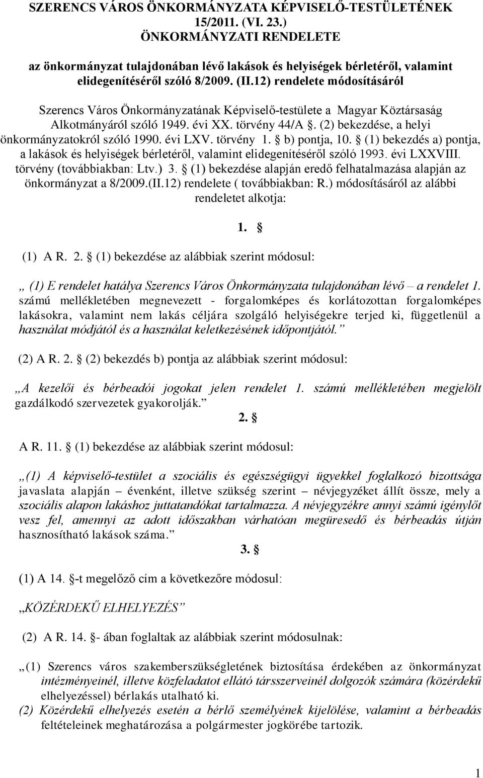 12) rendelete módosításáról Szerencs Város Önkormányzatának Képviselő-testülete a Magyar Köztársaság Alkotmányáról szóló 1949. évi XX. törvény 44/A.