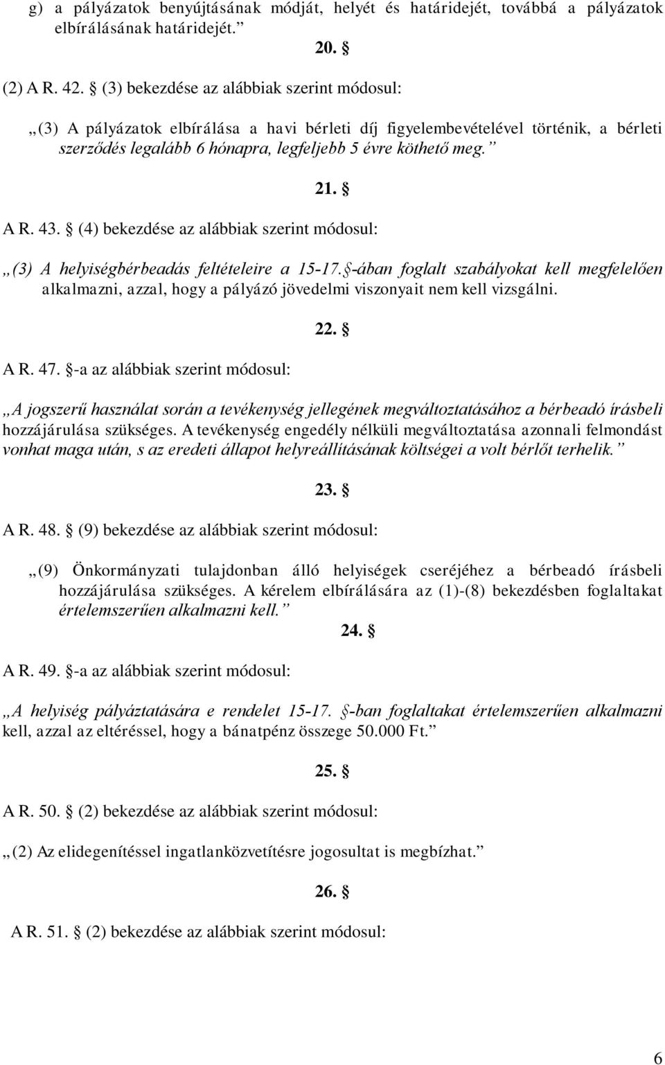 43. (4) bekezdése az alábbiak szerint módosul: (3) A helyiségbérbeadás feltételeire a 15-17.