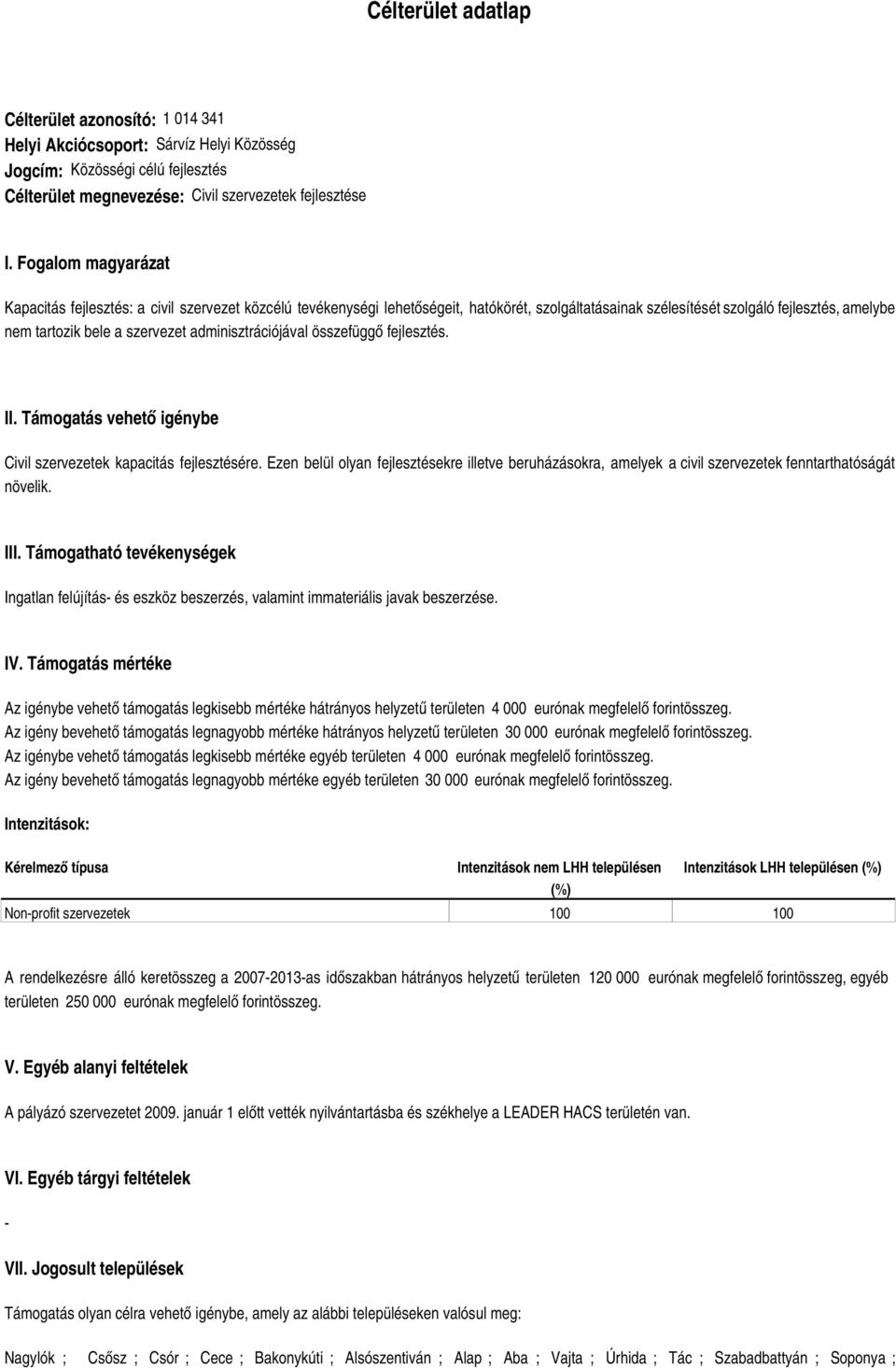 adminisztrációjával összefüggő fejlesztés. II. Támogatás vehető igénybe Civil szervezetek kapacitás fejlesztésére.