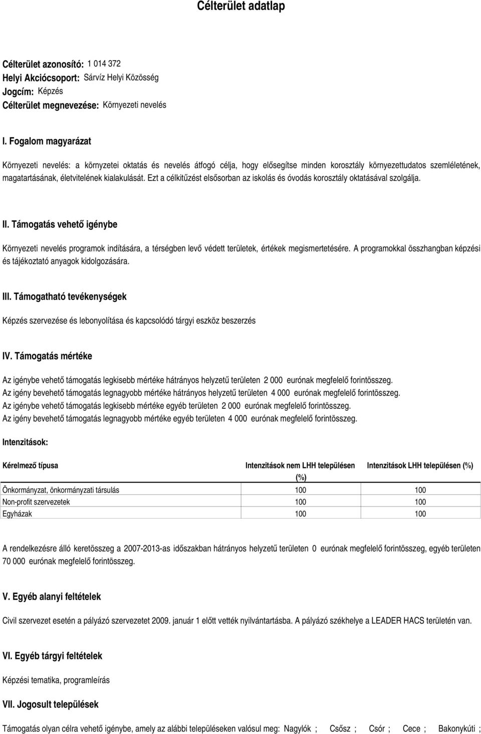 Ezt a célkitűzést elsősorban az iskolás és óvodás korosztály oktatásával szolgálja. II.