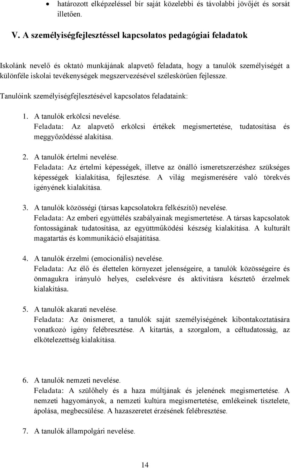 széleskörűen fejlessze. Tanulóink személyiségfejlesztésével kapcsolatos feladataink: 1. k erkölcsi nevelése.