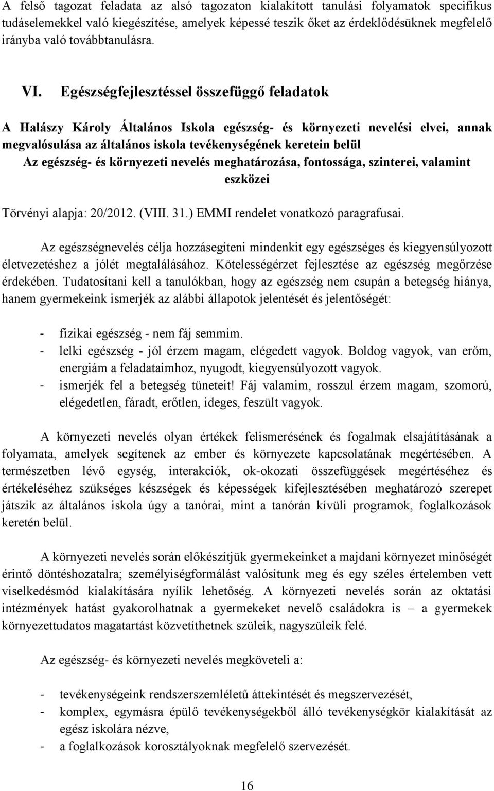 Egészségfejlesztéssel összefüggő feladatok A Halászy Károly Általános Iskola egészség- és környezeti nevelési elvei, annak megvalósulása az általános iskola tevékenységének keretein belül Az