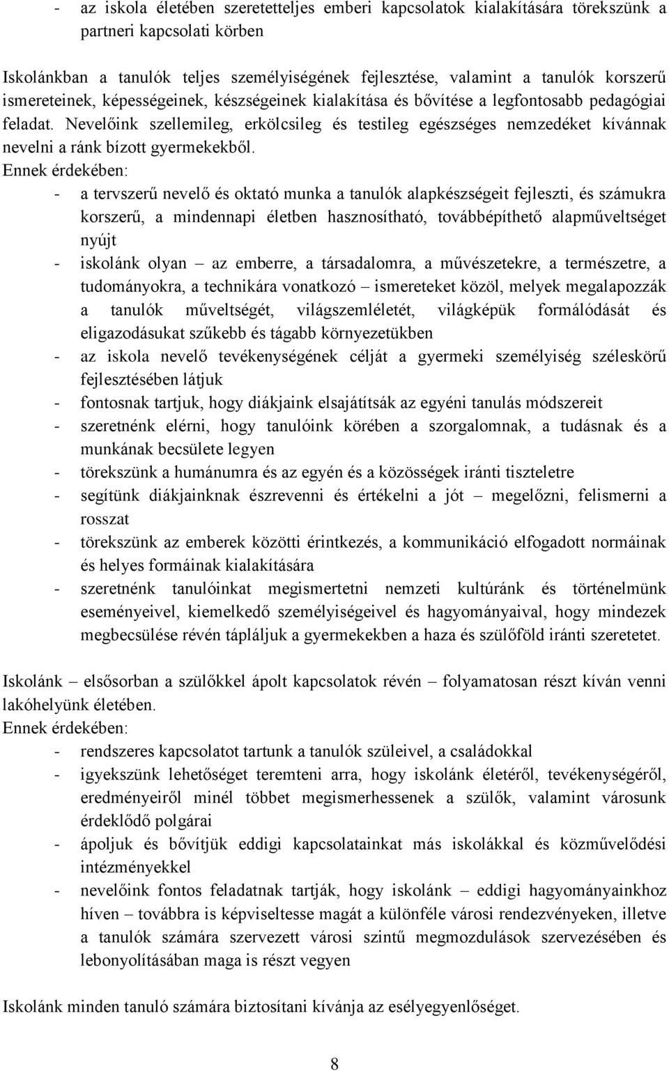 Nevelőink szellemileg, erkölcsileg és testileg egészséges nemzedéket kívánnak nevelni a ránk bízott gyermekekből.