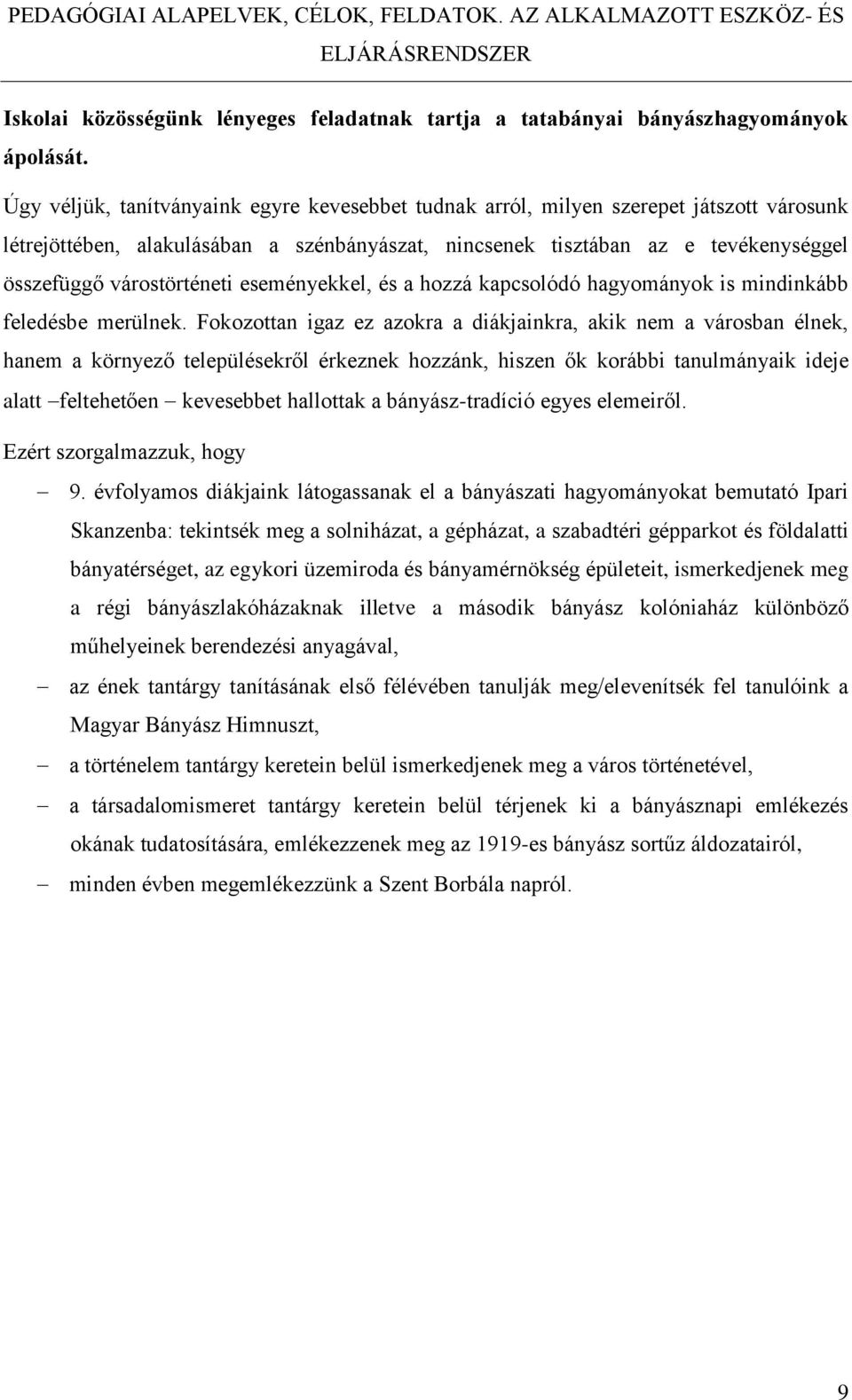 várostörténeti eseményekkel, és a hozzá kapcsolódó hagyományok is mindinkább feledésbe merülnek.