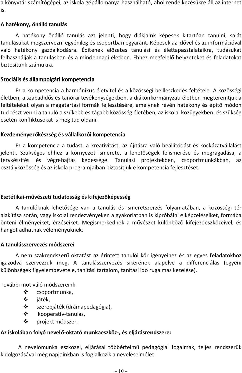 Képesek az idővel és az információval való hatékony gazdálkodásra. Építenek előzetes tanulási és élettapasztalataikra, tudásukat felhasználják a tanulásban és a mindennapi életben.