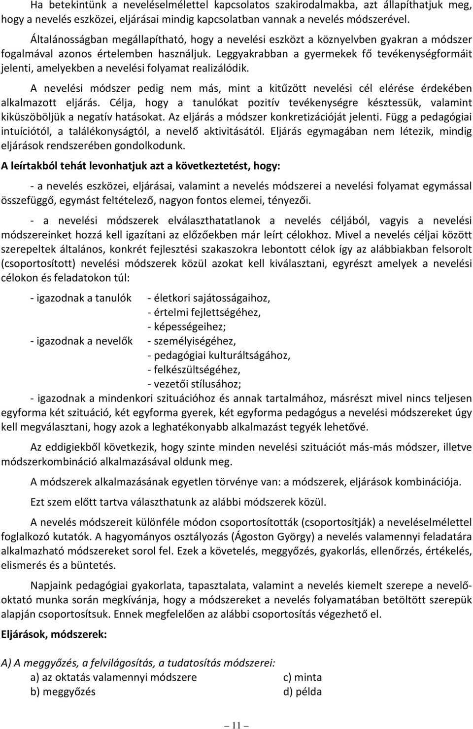 Leggyakrabban a gyermekek fő tevékenységformáit jelenti, amelyekben a nevelési folyamat realizálódik.