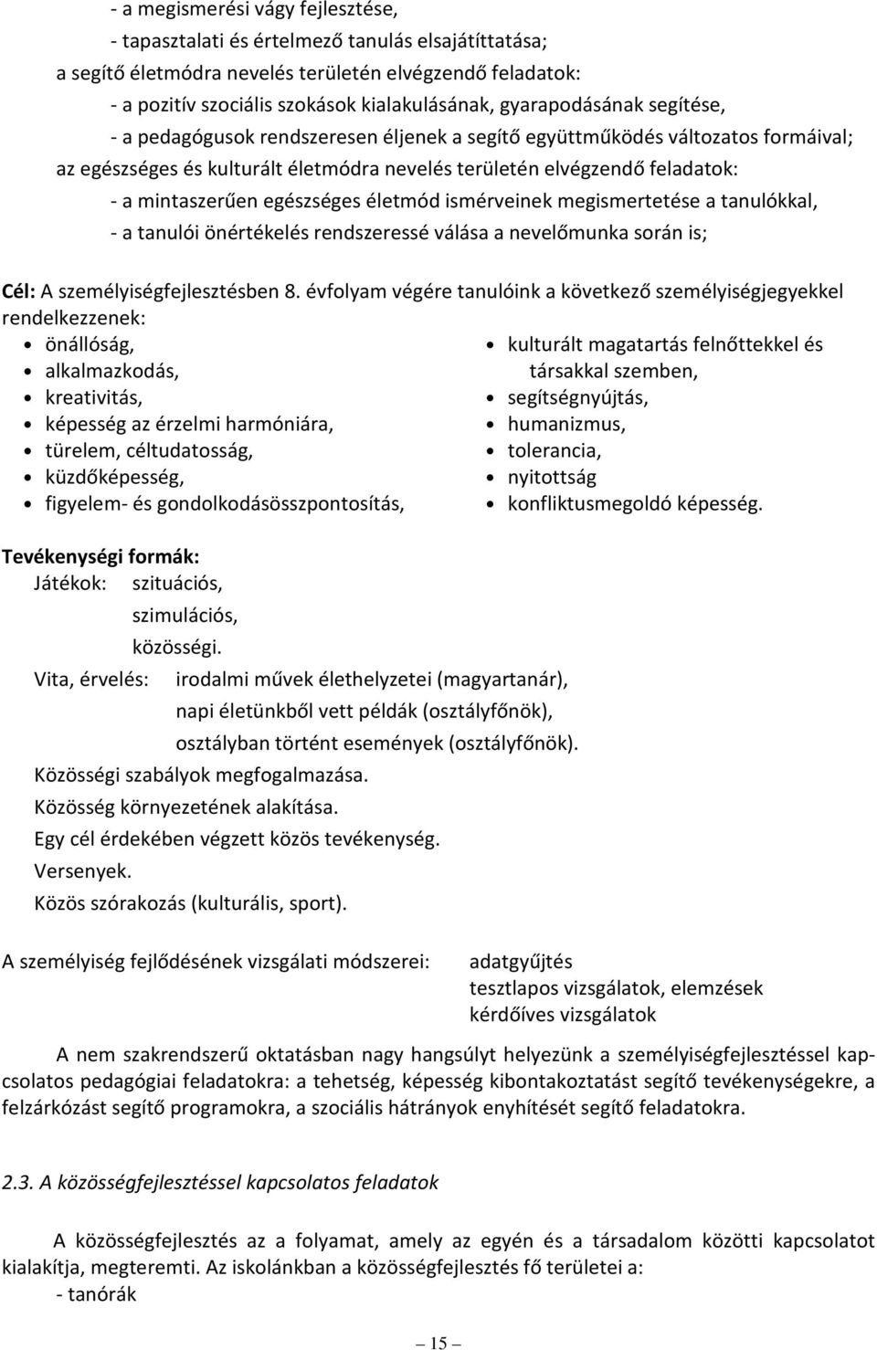 mintaszerűen egészséges életmód ismérveinek megismertetése a tanulókkal, - a tanulói önértékelés rendszeressé válása a nevelőmunka során is; Cél: A személyiségfejlesztésben 8.