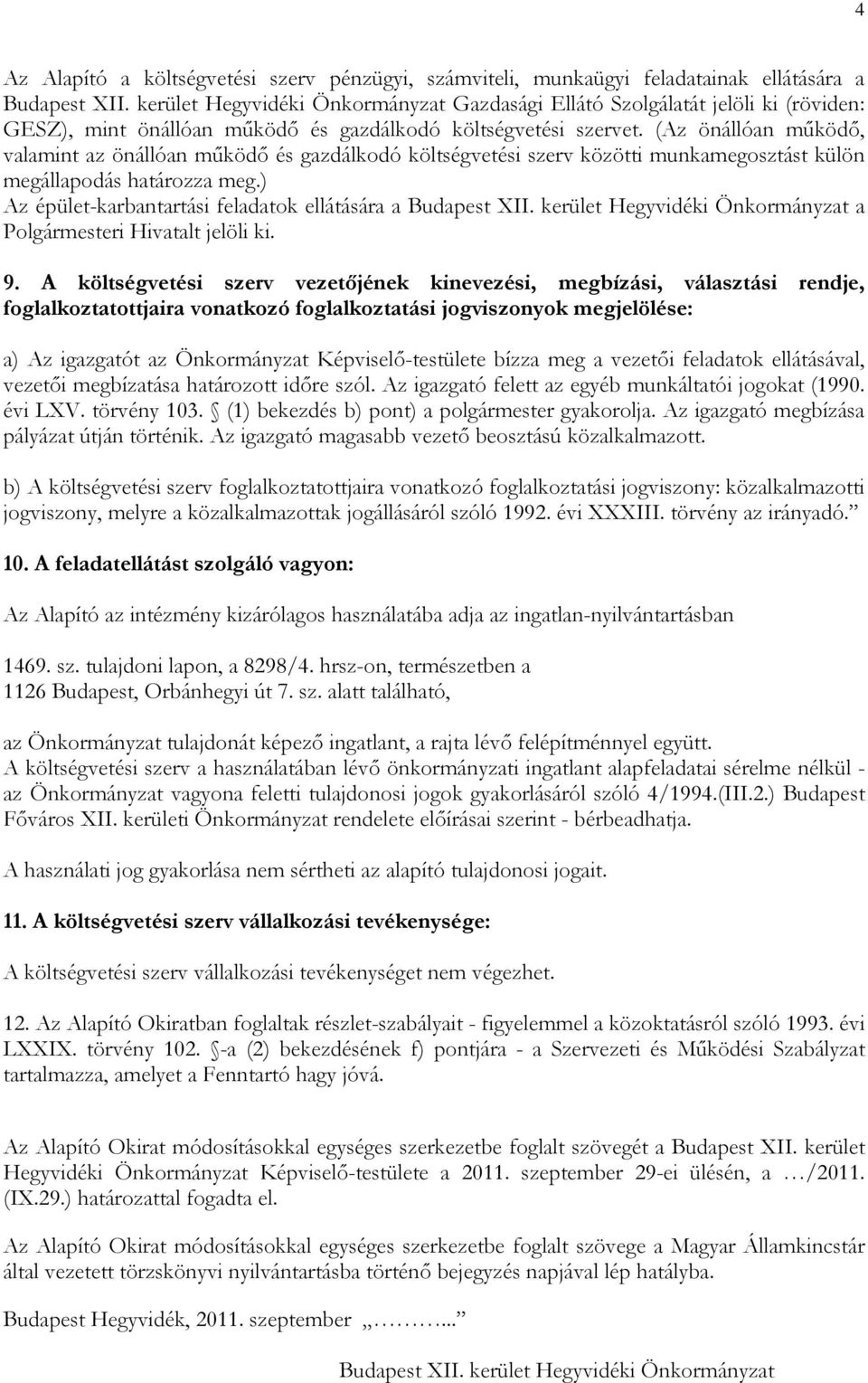 (Az önállóan működő, valamint az önállóan működő és gazdálkodó költségvetési szerv közötti munkamegosztást külön megállapodás határozza meg.