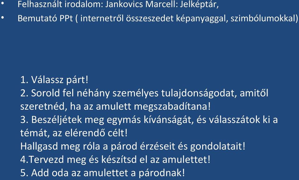 Sorold fel néhány személyes tulajdonságodat, amitől szeretnéd, ha az amulett megszabadítana! 3.