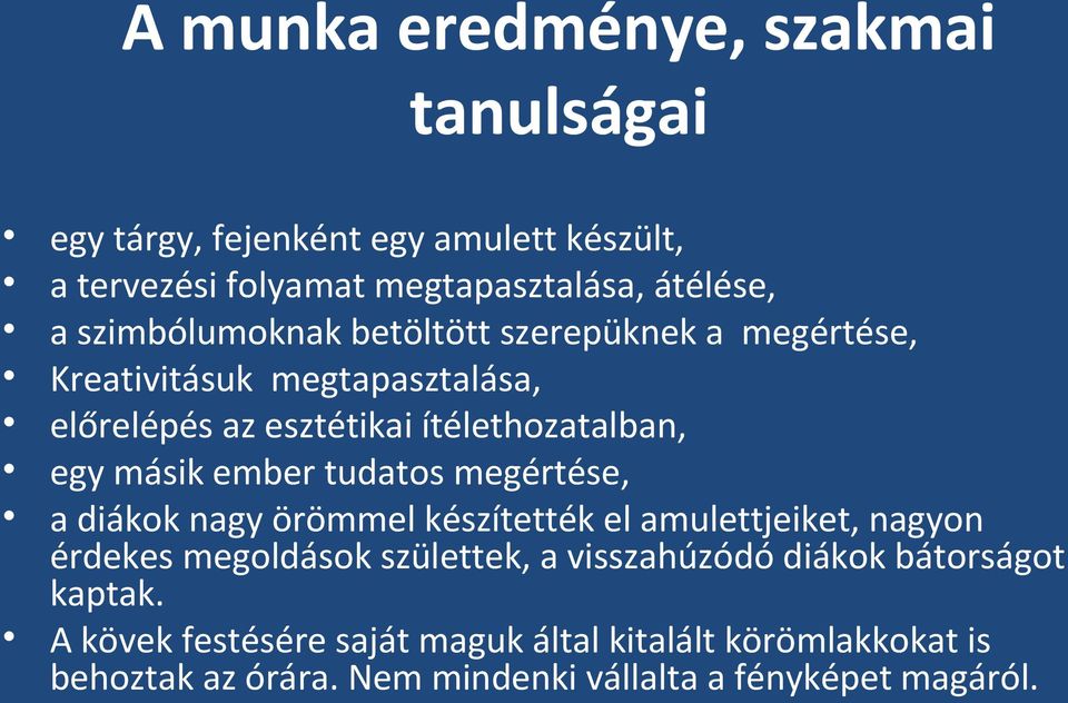 ember tudatos megértése, a diákok nagy örömmel készítették el amulettjeiket, nagyon érdekes megoldások születtek, a visszahúzódó diákok