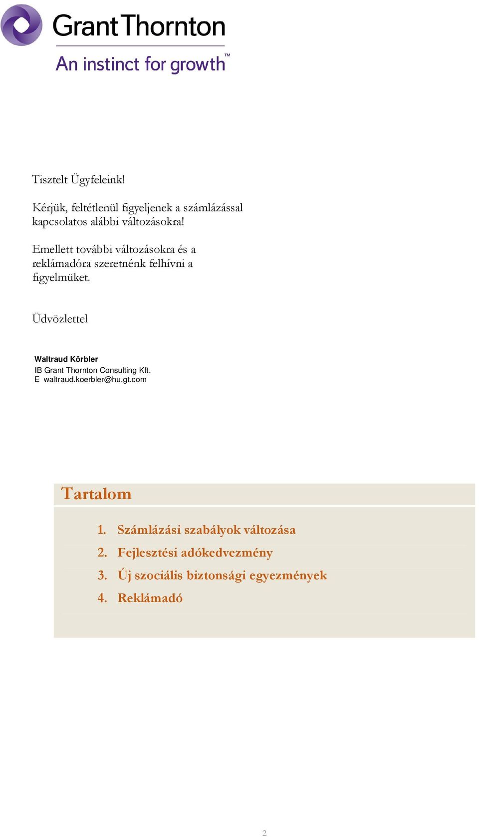 Üdvözlettel Waltraud Körbler IB Grant Thornton Consulting Kft. E waltraud.koerbler@hu.gt.