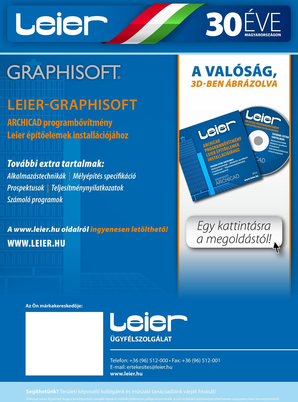 Az Ön márkakereskedője: ÜGYFÉLSZOLGÁLAT Telefon: +36 (96) 512-000 Fax: +36 (96) 512-001 E-mail: ertekesites@leier.hu www.leier.hu Segíthetünk?