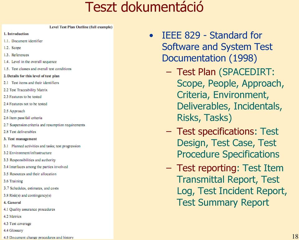 Risks, Tasks) Test specifications: Test Design, Test Case, Test Procedure Specifications Test
