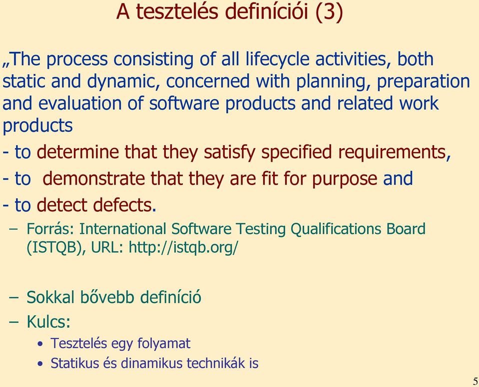 requirements, - to demonstrate that they are fit for purpose and - to detect defects.