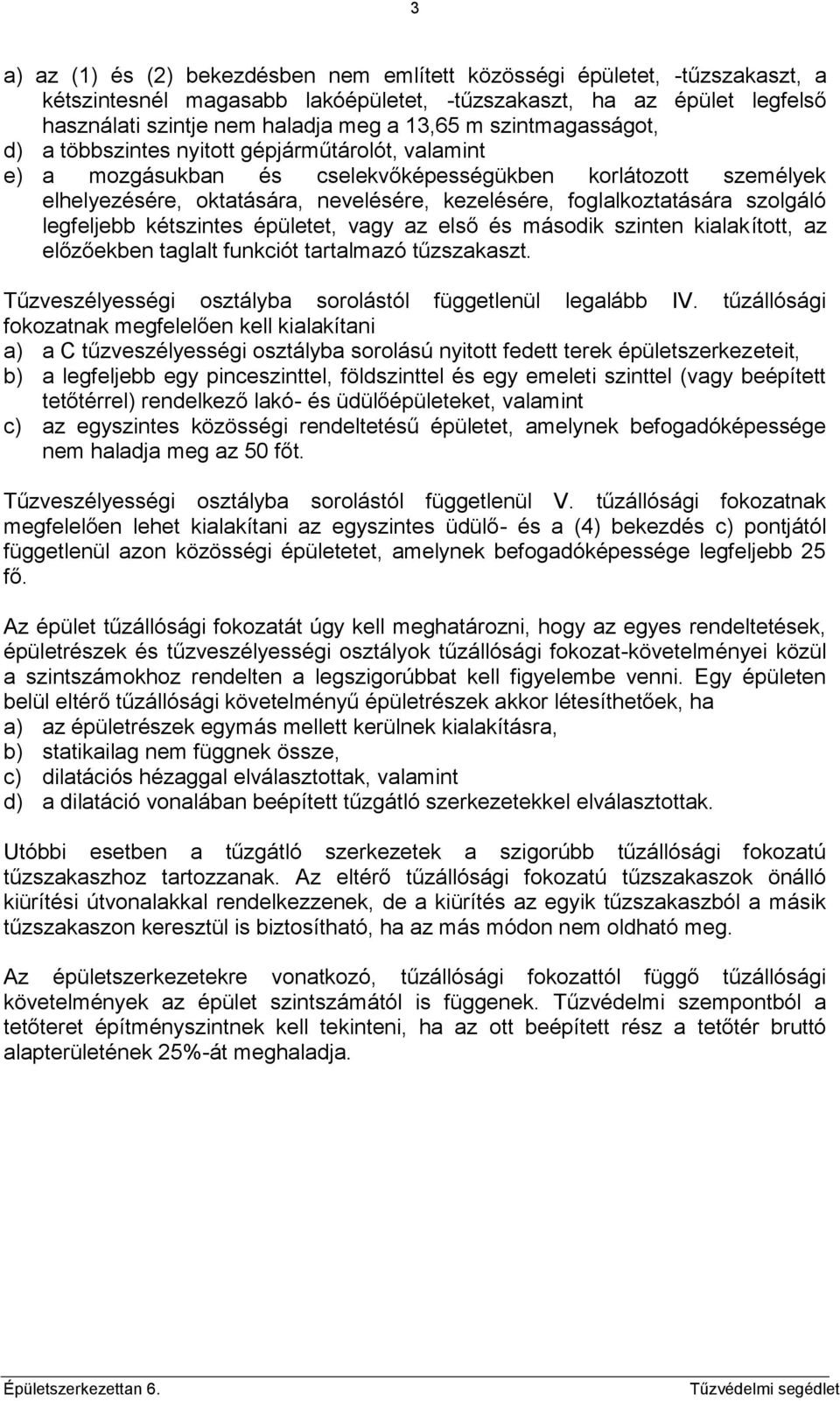 foglalkoztatására szolgáló legfeljebb kétszintes épületet, vagy az első és második szinten kialakított, az előzőekben taglalt funkciót tartalmazó tűzszakaszt.