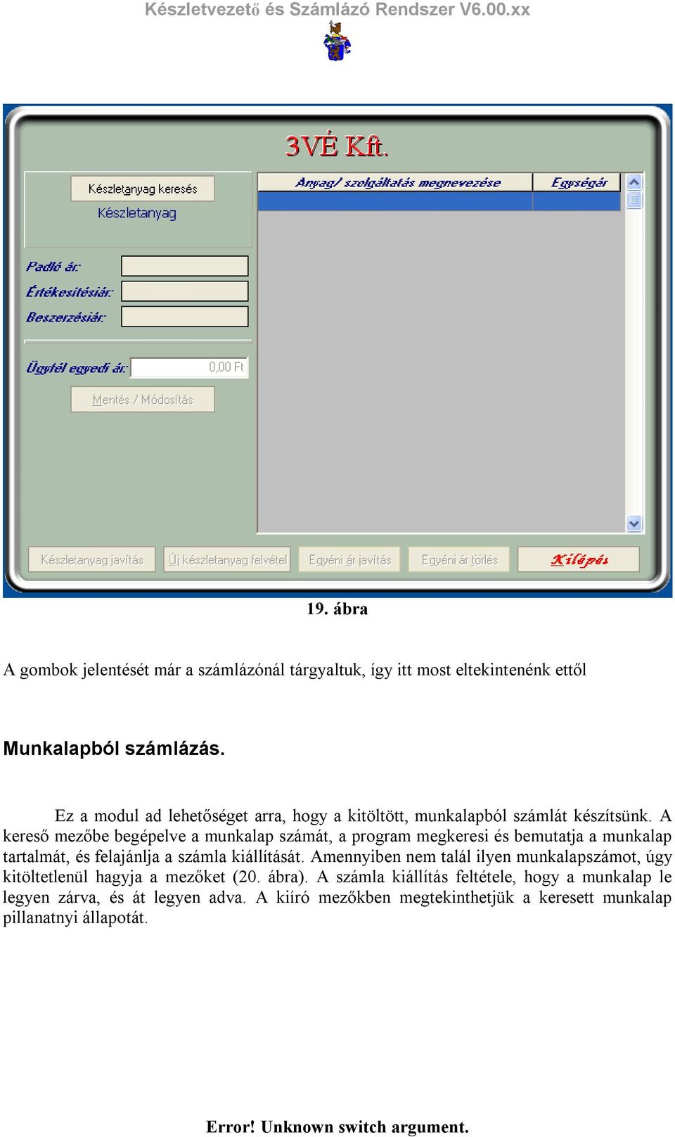 A kereső mezőbe begépelve a munkalap számát, a program megkeresi és bemutatja a munkalap tartalmát, és felajánlja a számla kiállítását.