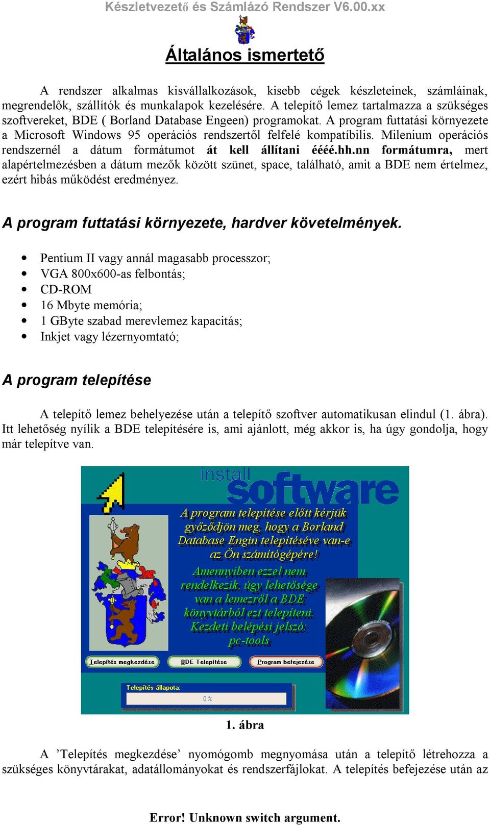 Milenium operációs rendszernél a dátum formátumot át kell állítani éééé.hh.