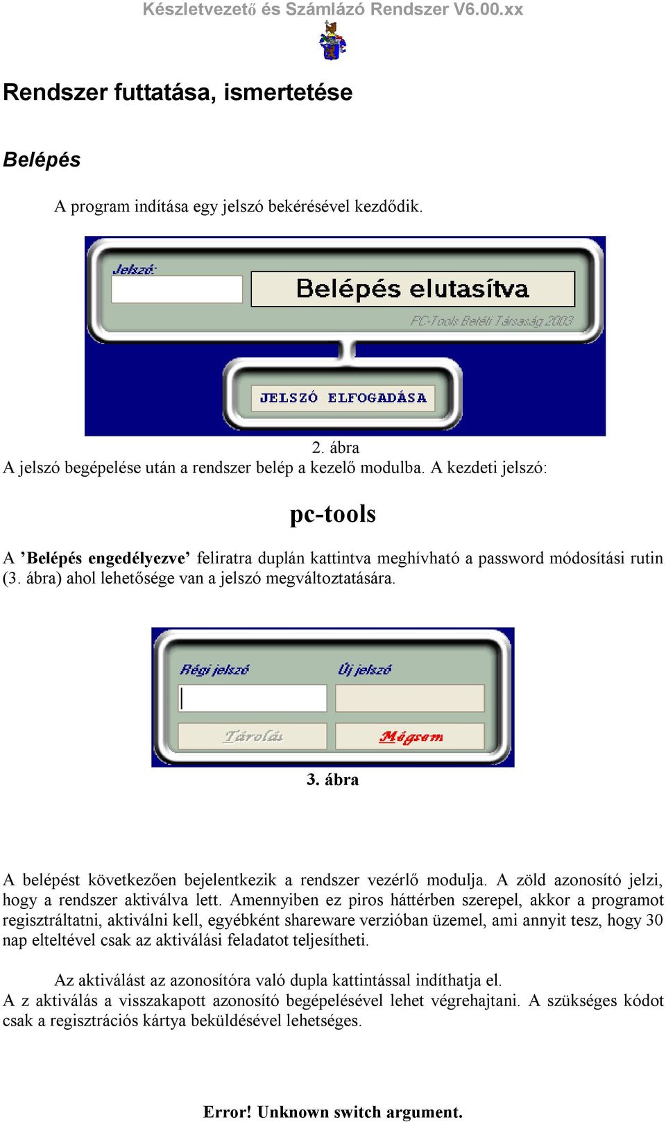 ábra A belépést következően bejelentkezik a rendszer vezérlő modulja. A zöld azonosító jelzi, hogy a rendszer aktiválva lett.