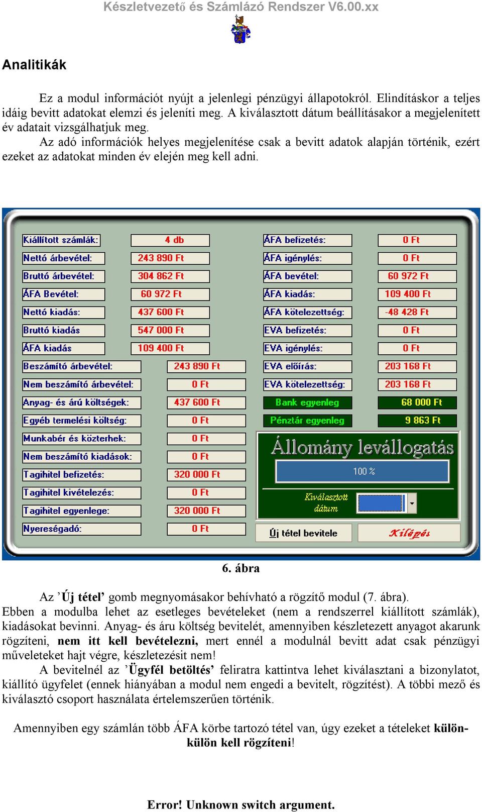 Az adó információk helyes megjelenítése csak a bevitt adatok alapján történik, ezért ezeket az adatokat minden év elején meg kell adni. 6.