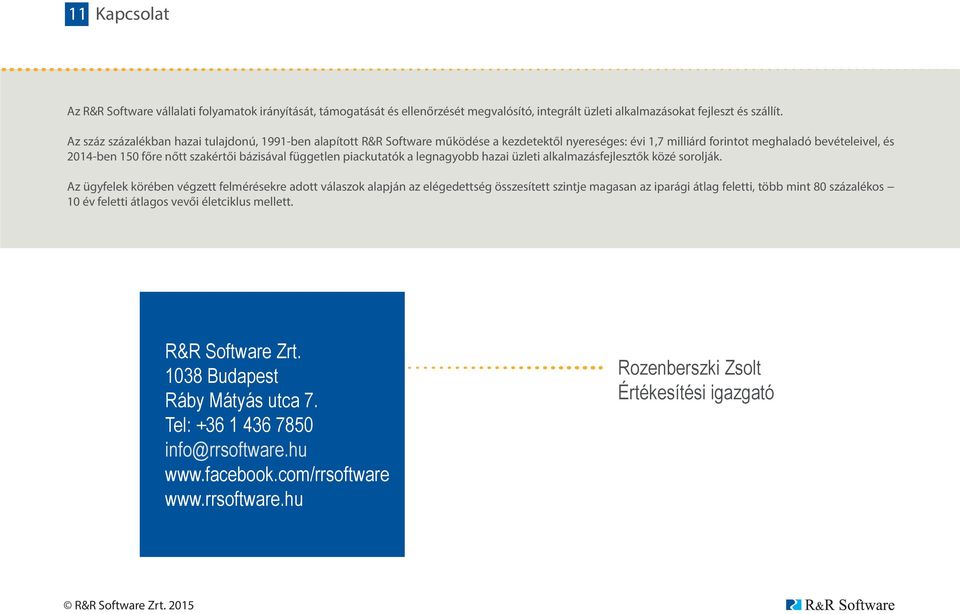 független piackutatók a legnagyobb hazai üzleti alkalmazásfejlesztők közé sorolják.